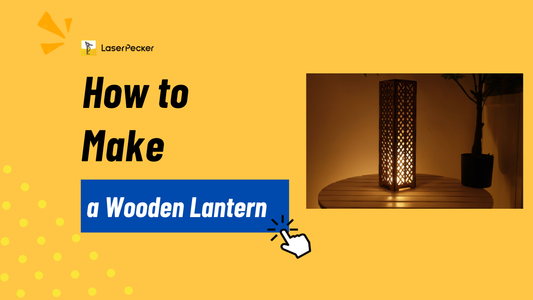 How to Make a Wooden Lantern: Traditional vs Laser Cut Methods